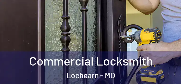 Commercial Locksmith Lochearn - MD
