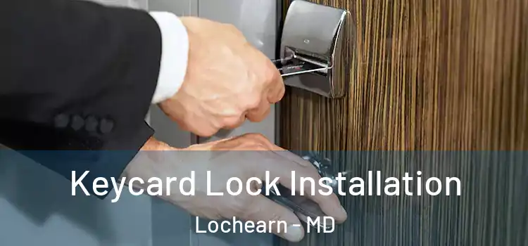 Keycard Lock Installation Lochearn - MD